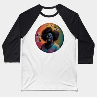 Fannie Lou Hamer - Black Woman - I am sick and tired of being sick and tired. Baseball T-Shirt